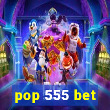 pop 555 bet